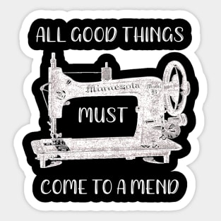 All Good Things Must Come to a Mend Sticker